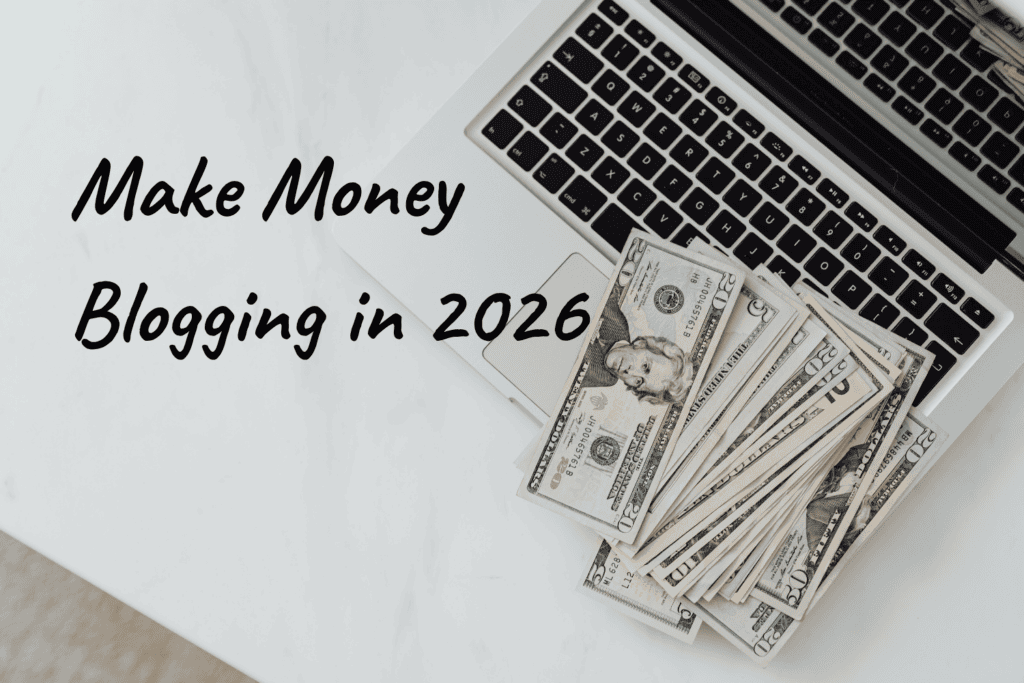 make money blogging in 2026
